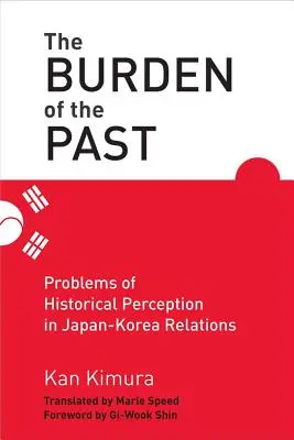 Břemeno minulosti: Problémy historického vnímání v japonsko-korejských vztazích - břemeno historie. - The Burden of the Past: Problems of Historical Perception in Japan-Korea Relations