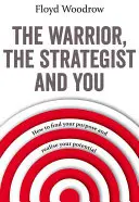 Válečník, stratég a vy - Jak najít svůj cíl a realizovat svůj potenciál - Warrior, The Strategist and You - How to Find Your Purpose and Realise Your Potential
