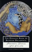 Dedalusova kniha ruské dekadence: Knížka o zvrácenosti, zoufalství a kolapsu - The Dedalus Book of Russian Decadence: Perversity, Despair and Collapse