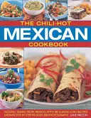 Chilli-Hot Mexická kuchařka: Chilli kuchařka: Svižná jídla z Mexika: 90 klasických chilli receptů krok za krokem na více než 390 fotografiích - The Chili-Hot Mexican Cookbook: Sizzling Dishes from Mexico, with 90 Classic Chili Recipes Shown Step by Step in Over 390 Photographs