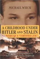 Dětství za Hitlera a Stalina: Vzpomínky „certifikovaného“ Žida - Childhood Under Hitler and Stalin: Memoirs of a 'Certified' Jew