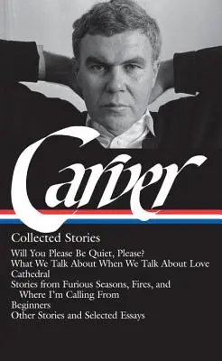 Raymond Carver: Carver Carver: Sebrané povídky (Loa #195): (Loa): Mohl bys být prosím zticha? / O čem mluvíme, když mluvíme o lásce / Katedrála / Povídky fro - Raymond Carver: Collected Stories (Loa #195): Will You Please Be Quiet, Please? / What We Talk about When We Talk about Love / Cathedral / Stories fro