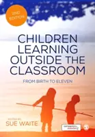 Děti učící se mimo třídu: Od narození do jedenácti let - Children Learning Outside the Classroom: From Birth to Eleven