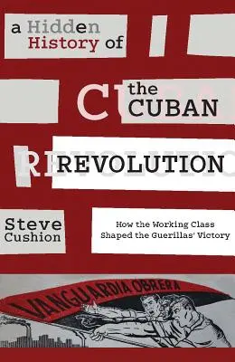 Skryté dějiny kubánské revoluce: Jak dělnická třída ovlivnila vítězství partyzánů. - A Hidden History of the Cuban Revolution: How the Working Class Shaped the Guerillas' Victory