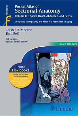 Kapesní atlas řezové anatomie, II. díl: Hrudník, srdce, břicho a pánev: Počítačová tomografie a magnetická rezonance, 2. díl: Břicho, hrudník a páteř. - Pocket Atlas of Sectional Anatomy, Vol. II: Thorax, Heart, Abdomen and Pelvis: Computed Tomography and Magnetic Resonance Imaging
