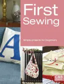První šití: Jednoduché projekty pro začátečníky - First Sewing: Simple Projects for Beginners