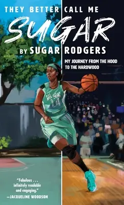 Raději mi říkají Sugar: Moje cesta od kapuce k tvrdému dřevu - They Better Call Me Sugar: My Journey from the Hood to the Hardwood