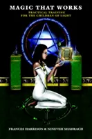 Magie, která funguje: Praktický výcvik pro děti světla - Magic That Works: Practical Training for the Children of Light