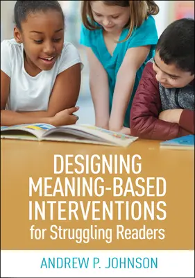 Designing Meaning-Based Interventions for Struggling Readers (Intervence pro čtenáře s problémy) - Designing Meaning-Based Interventions for Struggling Readers