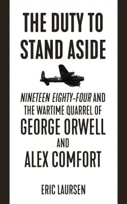 Povinnost stát stranou: Devatenáct osmdesát čtyři a válečný spor George Orwella a Alexe Comforta - The Duty to Stand Aside: Nineteen Eighty-Four and the Wartime Quarrel of George Orwell and Alex Comfort