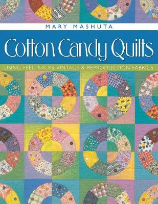 Cotton Candy Quilts: Použití krmných pytlů, historických a reprodukčních látek - Cotton Candy Quilts: Using Feed Sacks, Vintage & Reproduction Fabrics