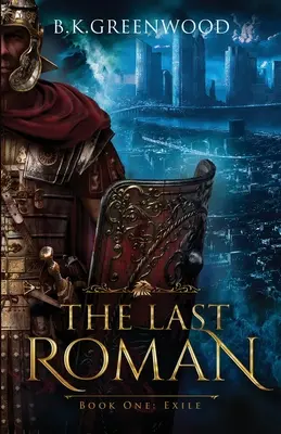 Poslední Říman: Kniha první: Vyhnanství - The Last Roman: Book One: Exile