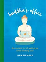 Buddhův úřad: Buddha - kniha: „Starověké umění, jak se probudit a zároveň dobře pracovat“. - Buddha's Office: The Ancient Art of Waking Up While Working Well
