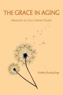 Milost ve stárnutí: Probuďte se, když stárnete - The Grace in Aging: Awaken as You Grow Older