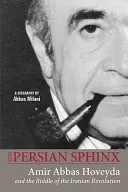 Perská sfinga: Amír Abbás Hovajda a záhada íránské revoluce - The Persian Sphinx: Amir Abbas Hoveyda and the Riddle of the Iranian Revolution