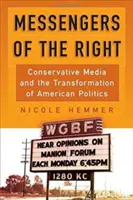 Poslové pravice: Konzervativní média a proměna americké politiky - Messengers of the Right: Conservative Media and the Transformation of American Politics