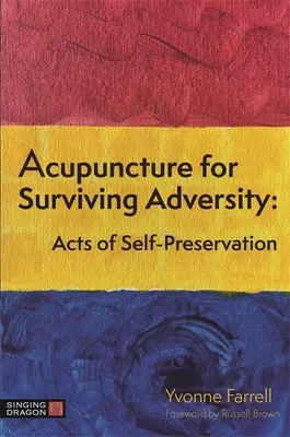 Akupunktura pro přežití nepřízně osudu: Akty sebezáchovy - Acupuncture for Surviving Adversity: Acts of Self-Preservation