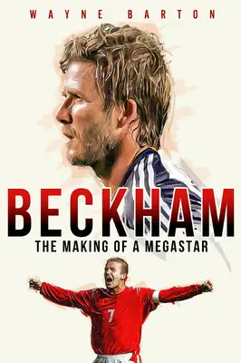 Beckham: Jak se z něj stala megastar - Beckham: The Making of a Megastar
