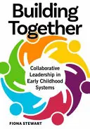 Společné budování: Společné vedení v systémech péče o děti v raném dětství - Building Together: Collaborative Leadership in Early Childhood Systems