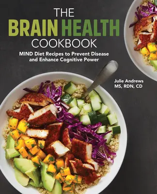 Kuchařka pro zdraví mozku: Recepty na duševní stravu pro prevenci nemocí a posílení kognitivních schopností - The Brain Health Cookbook: Mind Diet Recipes to Prevent Disease and Enhance Cognitive Power