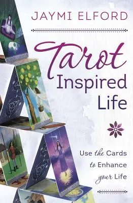 Tarotem inspirovaný život: Využijte karty k vylepšení svého života - Tarot Inspired Life: Use the Cards to Enhance Your Life