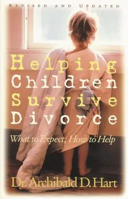 Jak pomoci dětem přežít rozvod: Co očekávat a jak pomoci - Helping Children Survive Divorce: What to Expect; How to Help