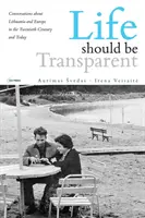 Život by měl být transparentní: Rozhovory o Litvě a Evropě ve dvacátém století a dnes - Life Should Be Transparent: Conversations about Lithuania and Europe in the Twentieth Century and Today
