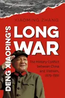 Dlouhá válka Deng Xiaopinga: Vojenský konflikt mezi Čínou a Vietnamem v letech 1979-1991 - Deng Xiaoping's Long War: The Military Conflict Between China and Vietnam, 1979-1991