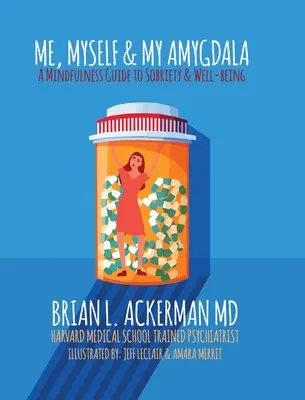 Já, já a moje amygdala: A Mindfulness Guide for Sobriety & Well-Being (Průvodce všímavostí pro střízlivost a pohodu) - Me, Myself, and My Amygdala: A Mindfulness Guide for Sobriety & Well-Being