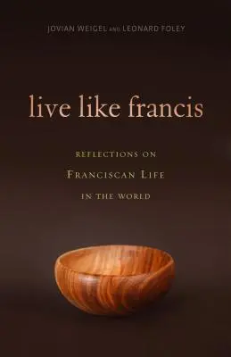 Žijte jako František: Úvahy o františkánském životě ve světě - Live Like Francis: Reflections on Franciscan Life in the World