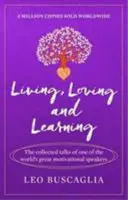 Žít, milovat a učit se - Sebrané přednášky jednoho z největších světových motivačních řečníků. - Living, Loving and Learning - The collected talks of one of the world's great motivational speakers