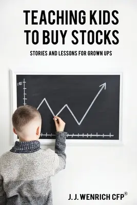 Učíme děti nakupovat akcie: Příběhy a lekce pro dospělé - Teaching Kids to Buy Stocks: Stories and Lessons for Grown-Ups