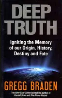 Hluboká pravda - Zapálení paměti našeho původu, historie, osudu a předurčení - Deep Truth - Igniting the Memory of Our Origin, History, Destiny and Fate
