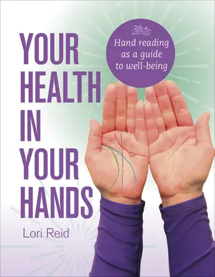 Vaše zdraví ve vašich rukou: Čtení z rukou jako průvodce dobrým životním prostředím - Your Health in Your Hands: Hand Reading as a Guide to Well-Being