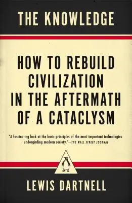 Poznání: Jak obnovit civilizaci po kataklyzmatických událostech? - The Knowledge: How to Rebuild Civilization in the Aftermath of a Cataclysm