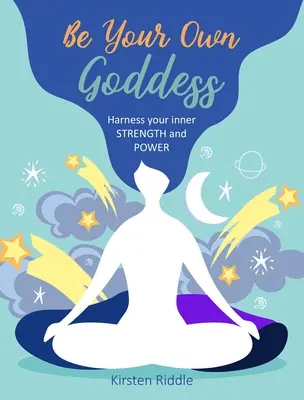 Buď svou vlastní bohyní: Využijte svou vnitřní sílu a moc - Be Your Own Goddess: Harness Your Inner Strength and Power