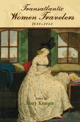 Transatlantické cestovatelky, 1688-1843 - Transatlantic Women Travelers, 1688-1843