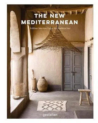 Nové Středomoří: Domy a interiéry pod jižním sluncem - The New Mediterranean: Homes and Interiors Under the Southern Sun