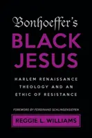 Bonhoefferův černý Ježíš: Harlemská renesanční teologie a etika odporu - Bonhoeffer's Black Jesus: Harlem Renaissance Theology and an Ethic of Resistance