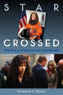 Zkřížená hvězda: Příběh astronautky Lisy Nowak - Star Crossed: The Story of Astronaut Lisa Nowak