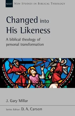 Proměněn k jeho podobě - Biblická teologie osobní proměny - Changed Into His Likeness - A Biblical Theology Of Personal Transformation