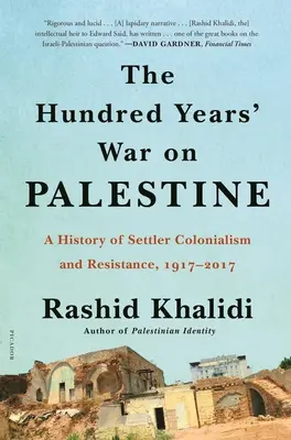 Stoletá válka o Palestinu: Dějiny osadnického kolonialismu a odporu v letech 1917-2017. - The Hundred Years' War on Palestine: A History of Settler Colonialism and Resistance, 1917-2017