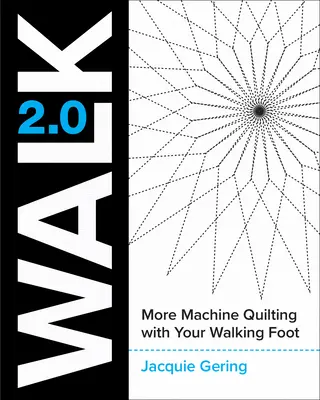 Chůze 2.0: Více strojového quiltování s kráčející patkou - Walk 2.0: More Machine Quilting with Your Walking Foot