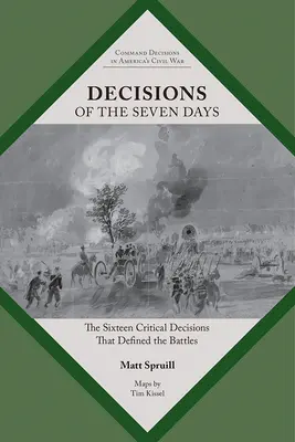 Rozhodnutí sedmi dnů: Šestnáct zásadních rozhodnutí, která určila bitvy. - Decisions of the Seven Days: The Sixteen Critical Decisions That Defined the Battles