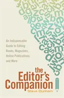 Společník redaktora: Nepostradatelný průvodce editováním knih, časopisů, online publikací a mor E - The Editor's Companion: An Indispensable Guide to Editing Books, Magazines, Online Publications, and Mor E