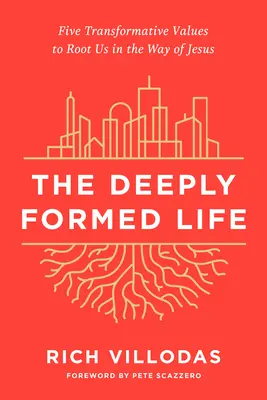 Hluboce formovaný život: Pět transformačních hodnot, které nás zakoření na Ježíšově cestě - The Deeply Formed Life: Five Transformative Values to Root Us in the Way of Jesus