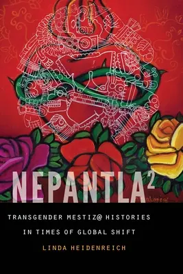 Nepantla čtverečkovaná: Transgender Mestiz@ Histories in Times of Global Shift (Historie transgenderu v době globálních změn) - Nepantla Squared: Transgender Mestiz@ Histories in Times of Global Shift