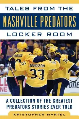 Příběhy ze šatny Nashville Predators: Sbírka nejlepších příběhů o Predátorech, které kdy byly vyprávěny - Tales from the Nashville Predators Locker Room: A Collection of the Greatest Predators Stories Ever Told