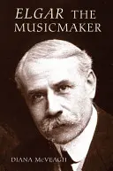 Elgar - hudební tvůrce - Elgar the Music Maker