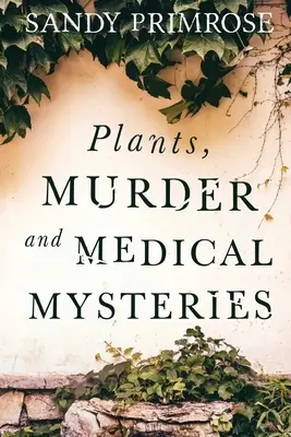 Rostliny, vraždy a lékařské záhady - Plants, Murder and Medical Mysteries
